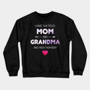 I Have Two Titles Mom And Grandma Rock Crewneck Sweatshirt